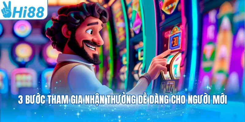 3 bước tham gia nhận thưởng dễ dàng cho người mới