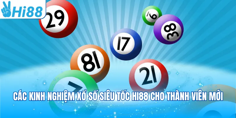 Các kinh nghiệm xổ số siêu tốc Hi88 cho thành viên mới