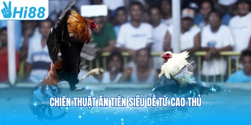 Chiến thuật ăn tiền siêu dễ từ cao thủ