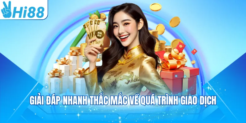 Giải đáp nhanh thắc mắc về quá trình giao dịch