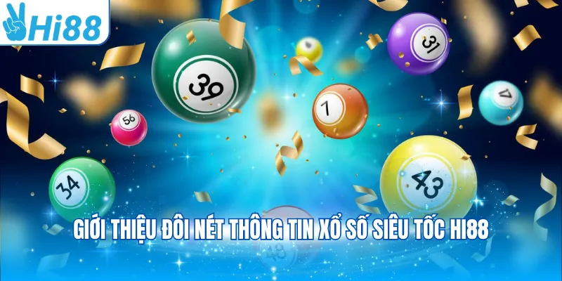 Giới thiệu đôi nét thông tin xổ số siêu tốc Hi88