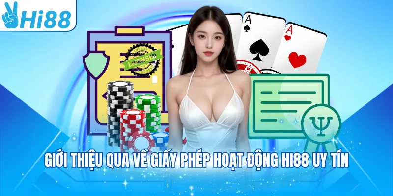 Giới thiệu qua về giấy phép hoạt động Hi88 uy tín
