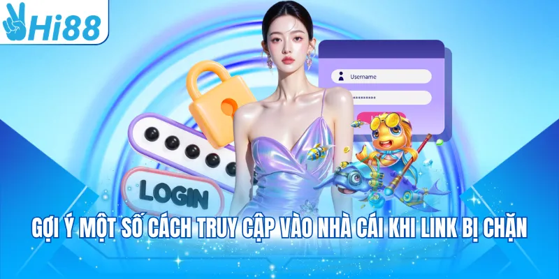 Gợi ý một số cách truy cập vào nhà cái khi link bị chặn