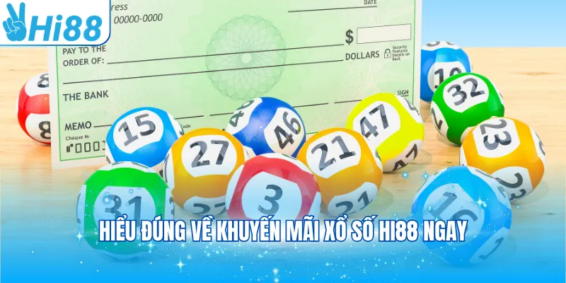 Hiểu đúng về khuyến mãi xổ số Hi88 ngay