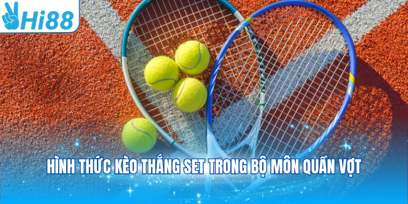 Hình thức kèo thắng set trong bộ môn quần vợt
