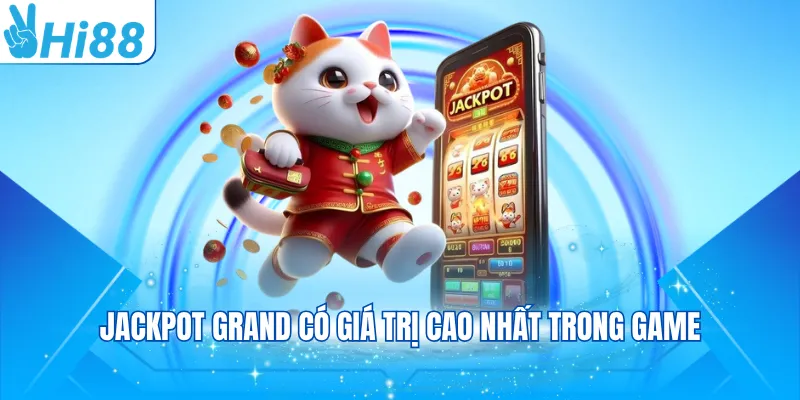 Jackpot Grand có giá trị cao nhất trong game