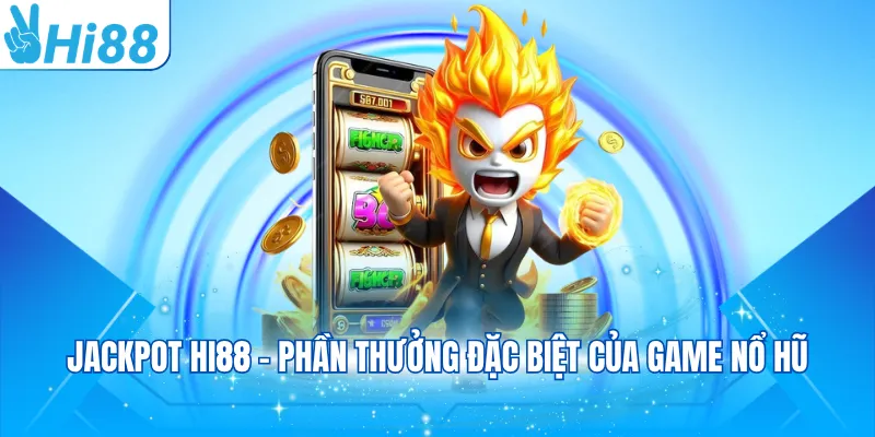 Jackpot Hi88 - Phần thưởng đặc biệt của game nổ hũ