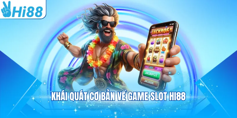 Khái quát cơ bản về game Slot Hi88