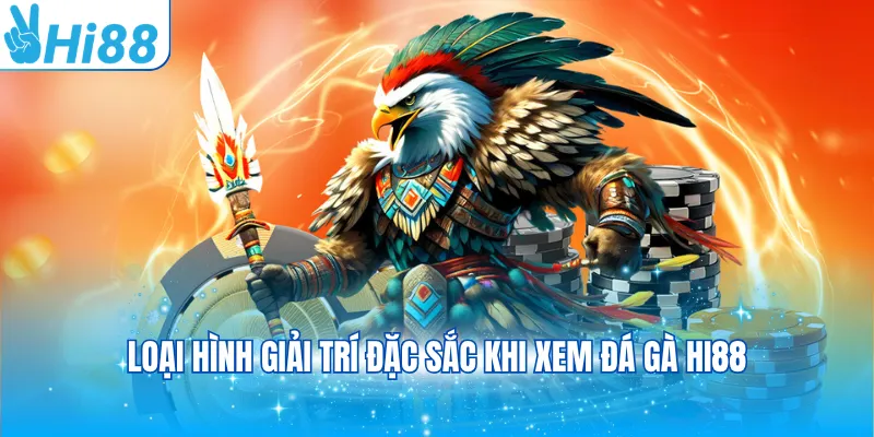 Loại hình giải trí đặc sắc khi xem đá gà Hi88