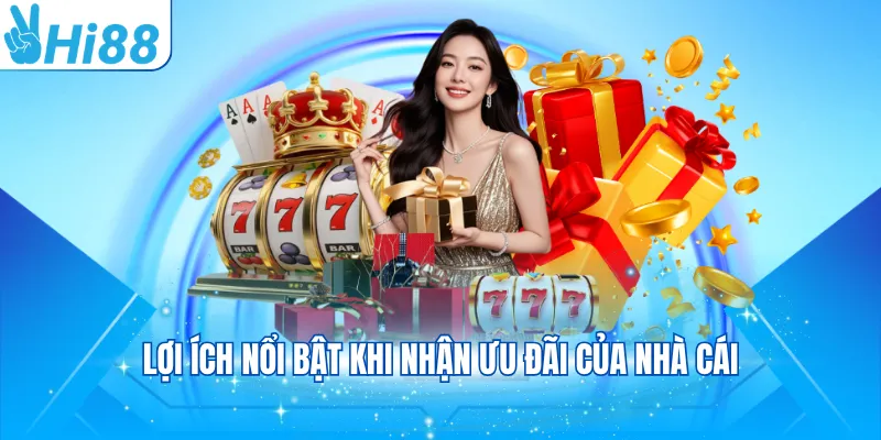 Lợi ích nổi bật khi nhận ưu đãi của nhà cái