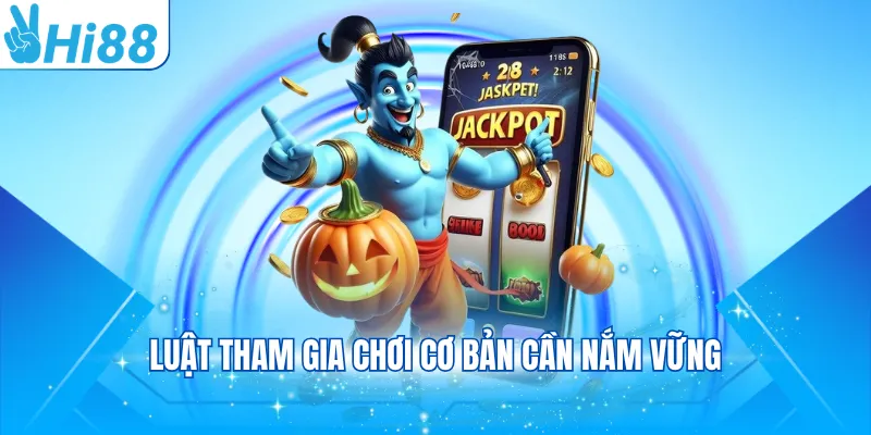 Luật tham gia chơi cơ bản cần nắm vững