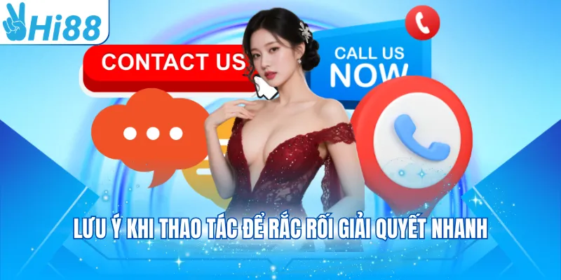Lưu ý khi thao tác để rắc rối giải quyết nhanh