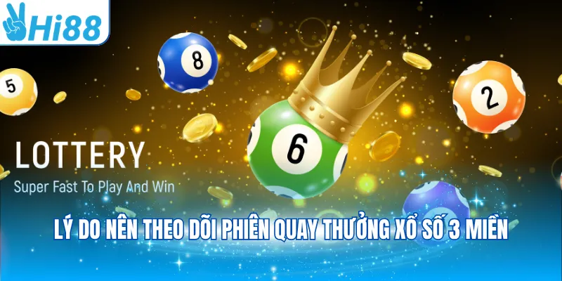 Lý do nên theo dõi phiên quay thưởng xổ số 3 miền