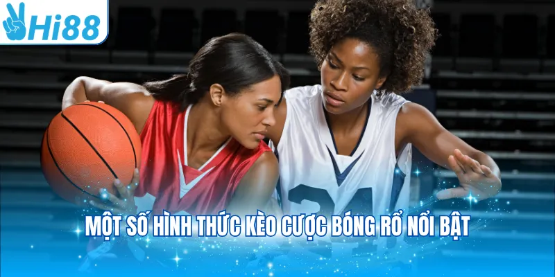 Một số hình thức kèo cược bóng rổ nổi bật