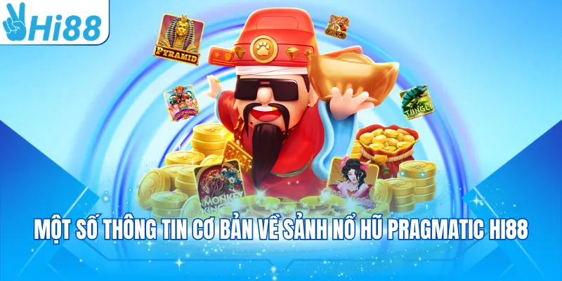 Một số thông tin cơ bản về sảnh nổ hũ Pragmatic Hi88