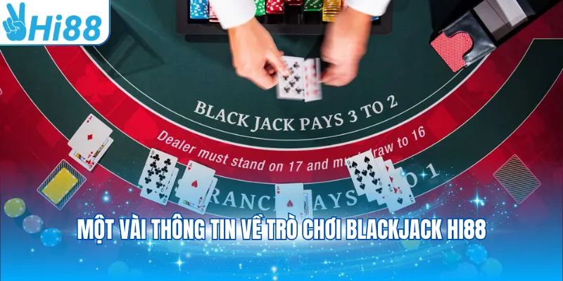 Một vài thông tin về trò chơi Blackjack Hi88