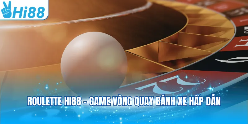 Roulette Hi88 - Game vòng quay bánh xe hấp dẫn