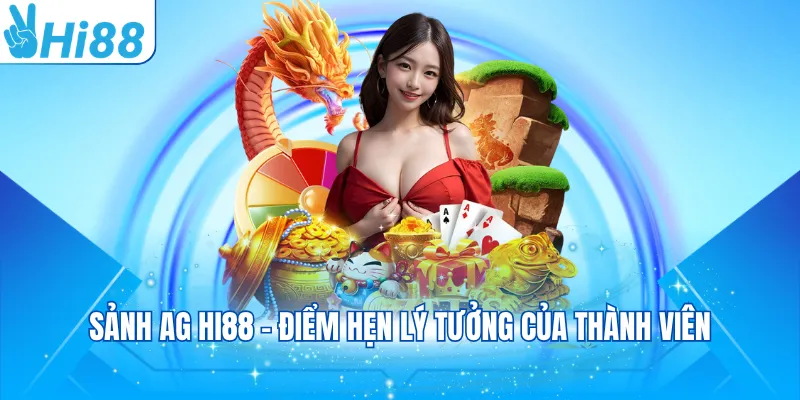 Sảnh AG Hi88 - Điểm hẹn lý tưởng của thành viên