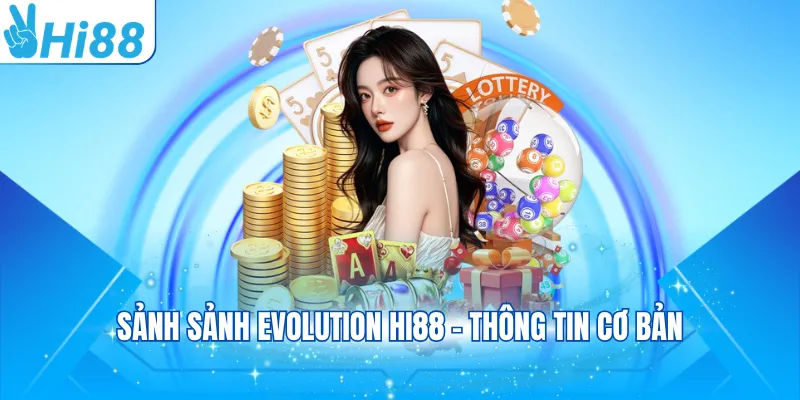 Sảnh Sảnh Evolution Hi88 - Thông tin cơ bản