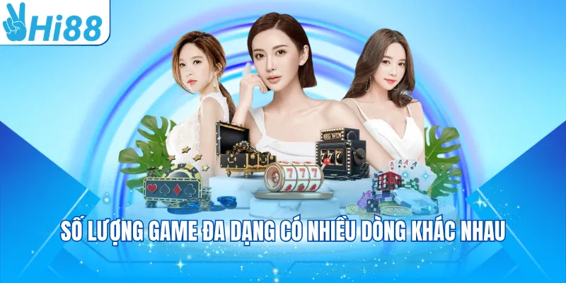 Số lượng game đa dạng có nhiều dòng khác nhau