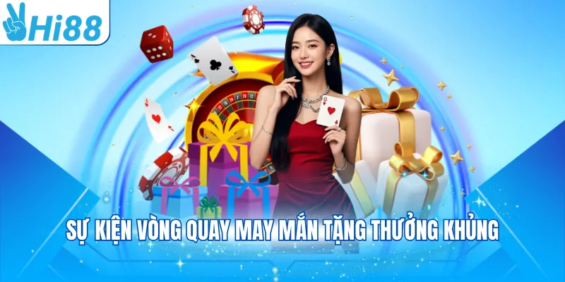 Sự kiện vòng quay may mắn tặng thưởng khủng