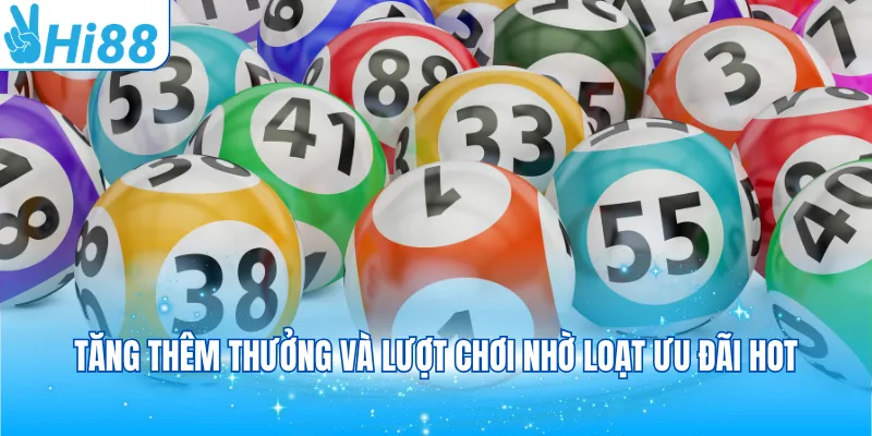 Tăng thêm thưởng và lượt chơi nhờ loạt ưu đãi hot