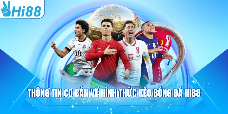 Thông tin cơ bản về hình thức kèo bóng đá Hi88