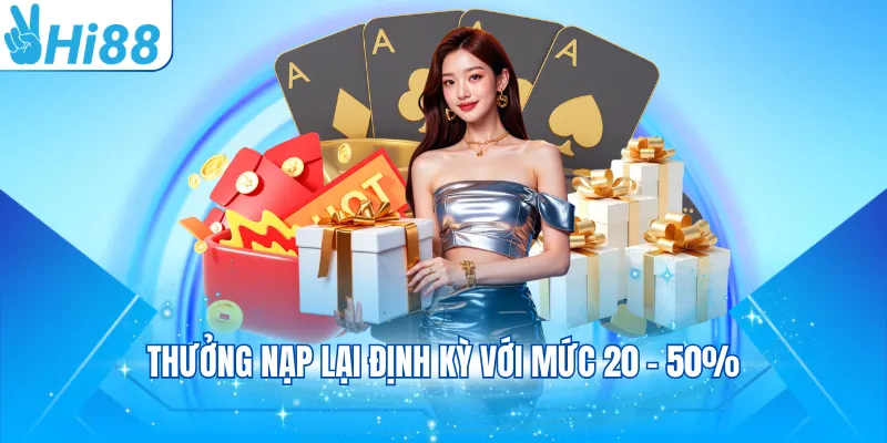 Thưởng nạp lại định kỳ với mức 20 - 50%