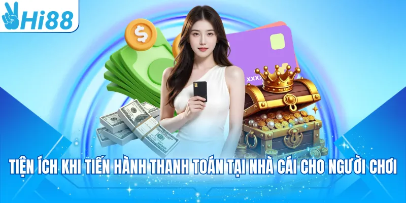 Tiện ích khi tiến hành thanh toán tại nhà cái cho người chơi