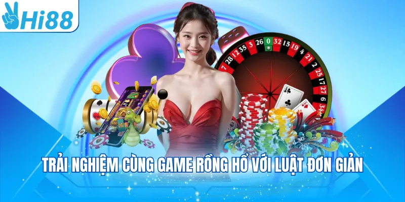 Trải nghiệm cùng game rồng hổ với luật đơn giản