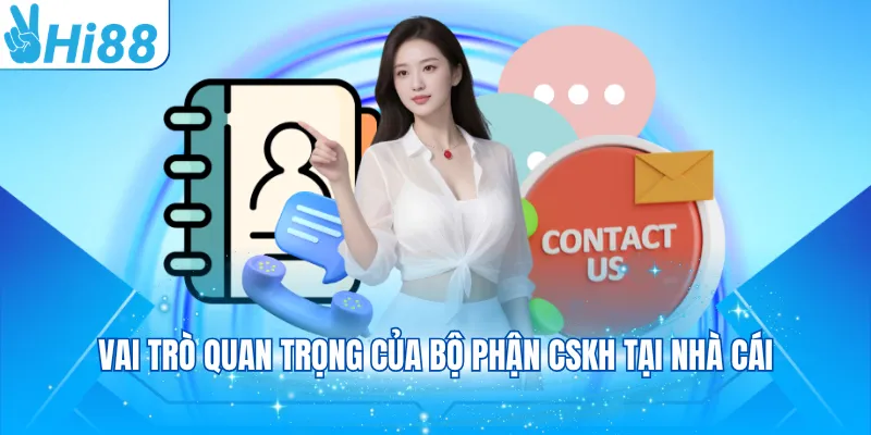 Vai trò quan trọng của bộ phận cskh tại nhà cái